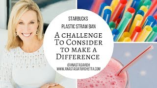 Starbucks Straw Ban, Challenge & Recycle Tips