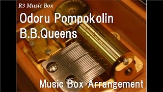 Odoru Pompokolin/B.B.Queens [Music Box]