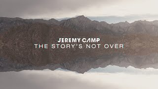 Jeremy Camp - The Story&#39;s Not Over (Lyric Video)