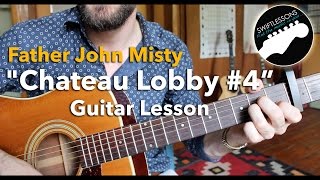 Guitar Lesson - Father John Misty - Father John Misty &quot;Chateau Lobby #4 (in C for Two Virgins)