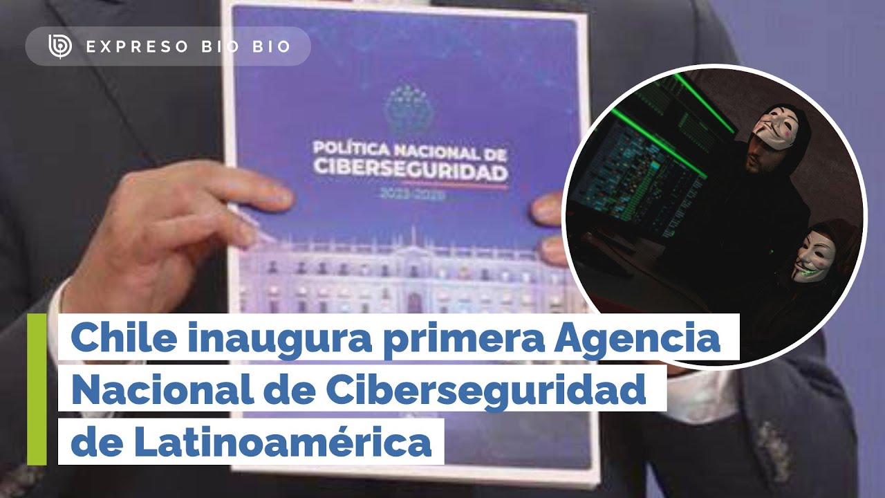 Chile inaugura PRIMERA AGENCIA Nacional de CIBERSEGURIDAD de LATINOAMÉRICA(EBB)