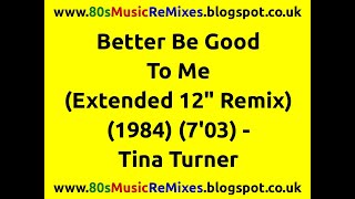 Better Be Good To Me (Extended 12&quot; Remix) - Tina Turner | Holly Knight | Nicky Chinn | Mike Chapman