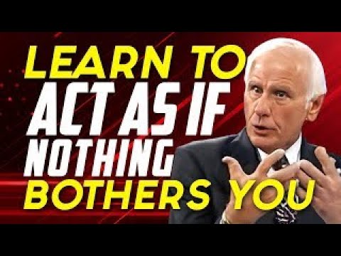 Learn To Act As If Nothing Bothers You | Jim Rohn Motivational Video