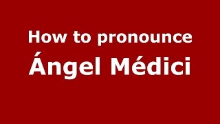 How to pronounce &aacute;ngel M&eacute;dici