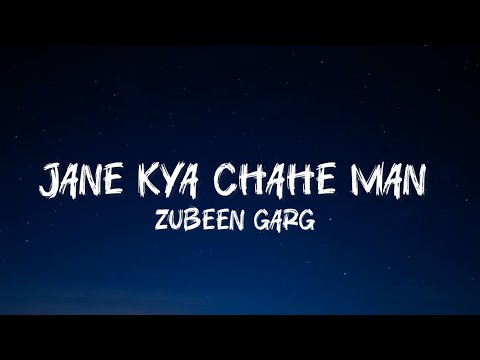 JANE KYA CHAHE MAN -  ZUBEEN GARG ( LYRICS )