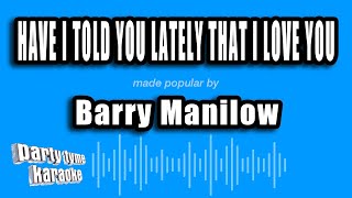 Barry Manilow - Have I Told You Lately That I Love You (Karaoke Version)