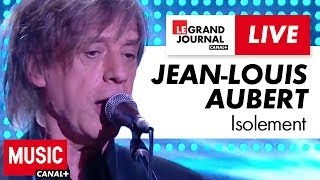 Jean-Louis Aubert - Isolement - Live du Grand Journal