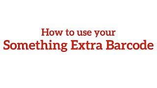 How To Use Your Something Extra Barcode