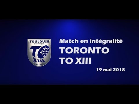 Toronto v TO XIII - Le match en intégralité - 19.05.2018