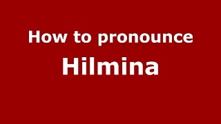 How to pronounce Hilmina