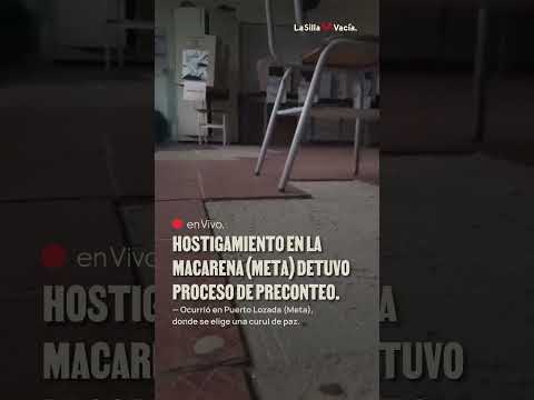 Hostigamiento en La Macarena (Meta) detuvo proceso de preconteo.