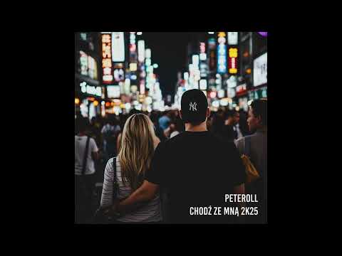 PeteRoll - Chodź ze mną 2K25