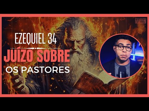 Ezequiel 34 Estudo: JUÍZO sobre Pastores NEGLIGENTES (Bíblia Explicada)