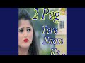 2 Peg Tere Naam Ke