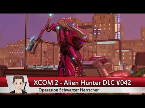 XCOM 2 - Alien Hunter DLC [Deutsch] #042 | Operation Schwarzer Herrscher
