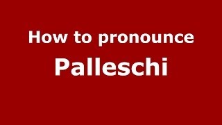 How to pronounce Palleschi