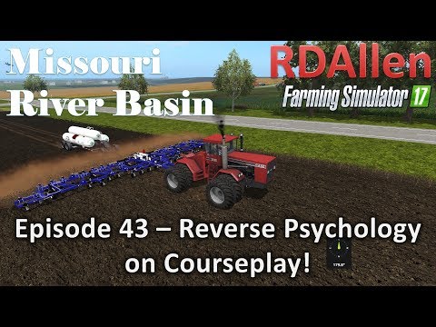 Farming Simulator 17 River Basin E43 - Reverse Physiology on Courseplay