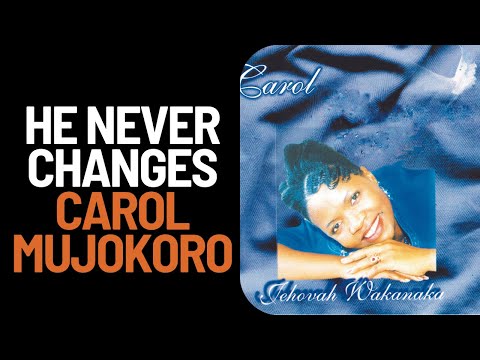 Carol Mujokoro - He Never Changes