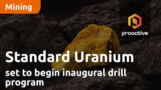 Standard Uranium set to begin inaugural drill program on Canary Project