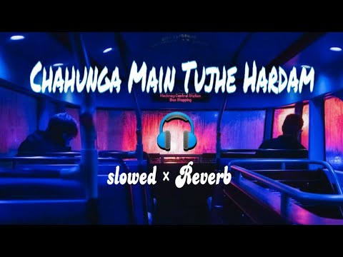 Chahunga Main Tujhe Hardam [Slowed Reverb] Satyajeet Jana