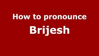 How to pronounce Brijesh
