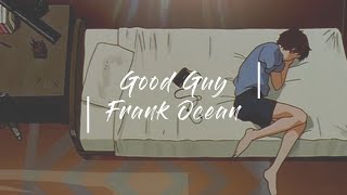 (和訳)Good Guy-Frank Ocean