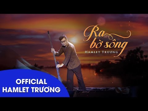 Ra bờ sông - Hamlet Trương