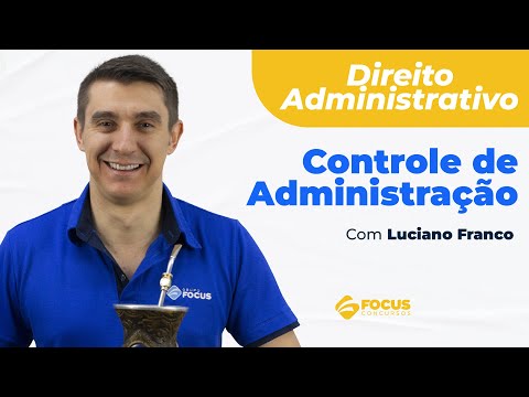 Direito Administrativo - Controle de Administração com Luciano Franco