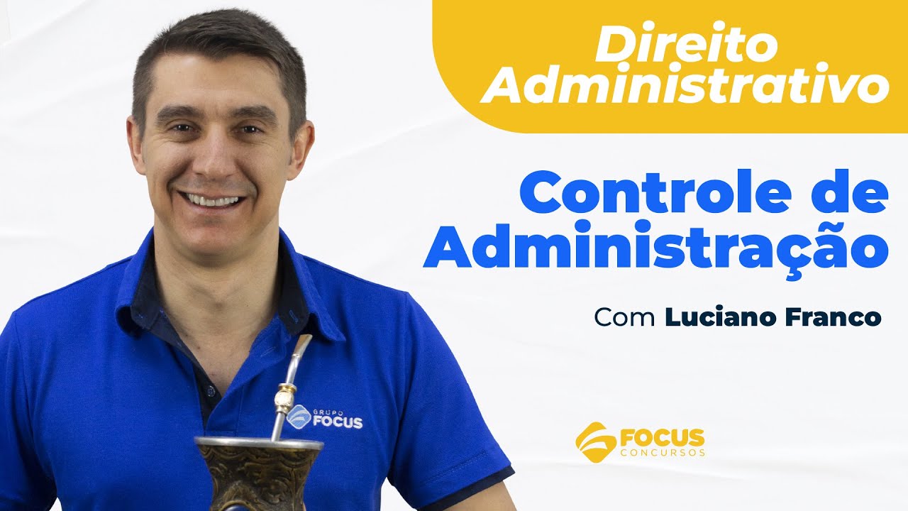 Direito Administrativo - Controle de Administração com Luciano Franco