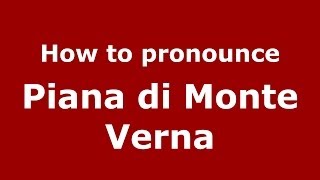 How to pronounce Piana Di Monte Verna