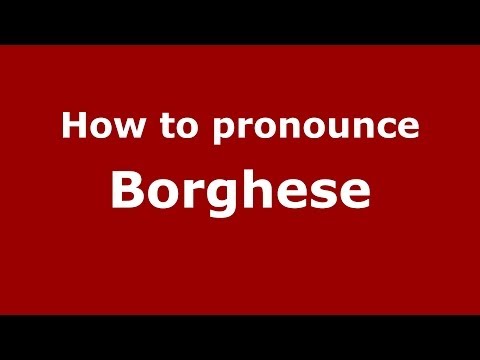 How to pronounce Borghese (Italian/Italy) - PronounceNames.com