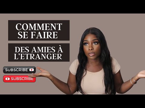 Comment se faire des amis à l’étranger ?