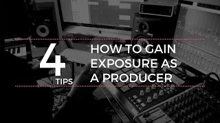 How To Gain Exposure As a Producer: 4 Tips