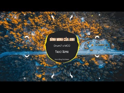 Bình Minh Của Anh - Drum7 x MCO (Fhucz Mix)