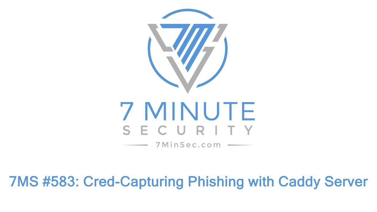 7MS #583: Cred-Capturing Phishing with Caddy Server