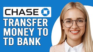 How To Transfer Money From Chase To TD Bank (Send Wire Transfer From Chase To TD Bank)