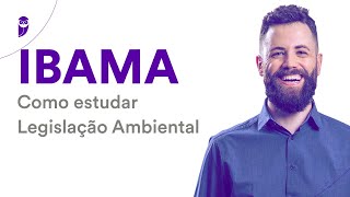 Concurso IBAMA: Como estudar Legislação Ambiental