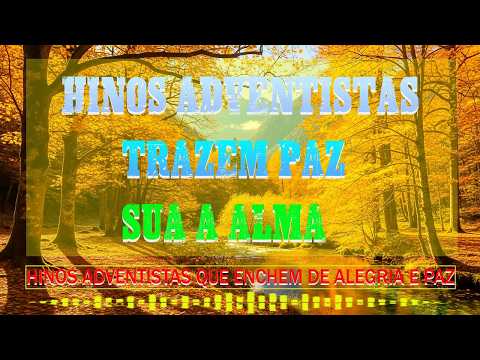 Hinos Adventistas Trazem Paz Sua À Alma - Hinos Que Enchem A Alma E O Espírito - Hinário Adventista