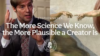 The More Science We Know, the More Plausible a Creator Is: Stephen Meyer