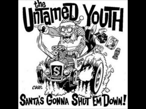 The Untamed Youth - Santa's Gonna Shut 'em Down