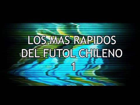 Los jugadores mas rapidos del futbol chileno | Parte 1