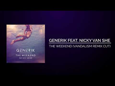 Generik Feat. Nicky Van She - The Weekend (Vandalism Remix Cut)