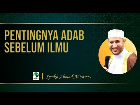 Pentingnya Adab Sebelum Ilmu - Syeikh Ahmad Al-Misry