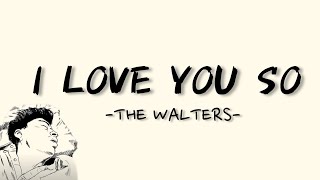 Download lagu I LOVE YOU SO - THE WALTERS (LYRICS) || LIRIK mp3