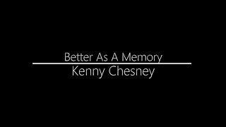 Kenny Chesney || Better as a Memory (Lyrics)