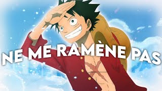 Luffy 「AMV」 | Ne me ramène pas
