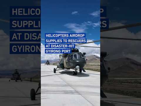 Helicopters airdrop supplies to rescuers at disaster-hit Gyirong Port