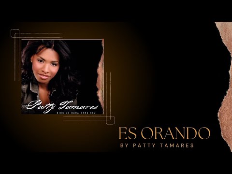 @Patty Tamares - Es Orando (Official Lyric Video)