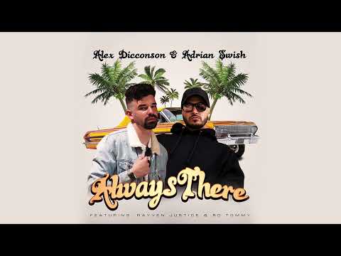 Alex Dicconson & Adrian Swish - Always There (Remix) [feat. Rayven Justice & BC Tommy]