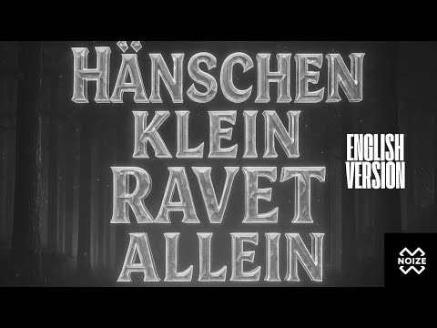 NOIZE-HÄNSCHEN KLEIN RAVET ALLEIN [ENGLISH VERSION] [LITTLE HANS] [THE VIRAL TIKTOK SOUND!]